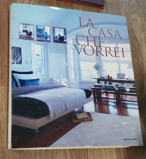 La Casa Che Vorrei. Idee, Stili E Soluzioni Per Ambienti …