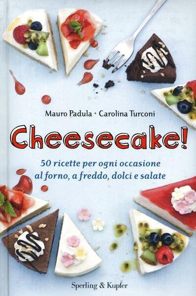 Cheesecake! 50 Ricette Per Ogni Occasione Al Forno, A Freddo, …