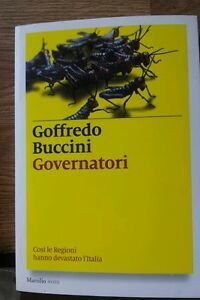Governatori. CosÏ Le Regioni Hanno Devastato L'ita