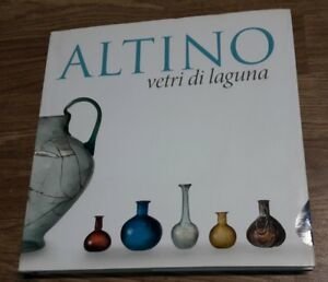 Altino, Glass Of The Venetian Lagoon. Ediz. Illustrata