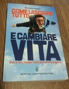 Come Lasciare Tutto E Cambiare Vita. Non E Mai Troppo …