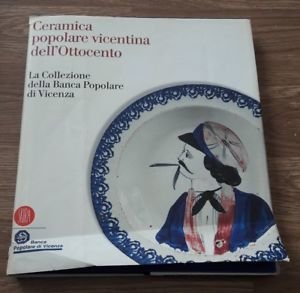 Ceramica Popolare Vicentina Dell’Ottocento Banca Popolare Di Vicenza Skira 2005