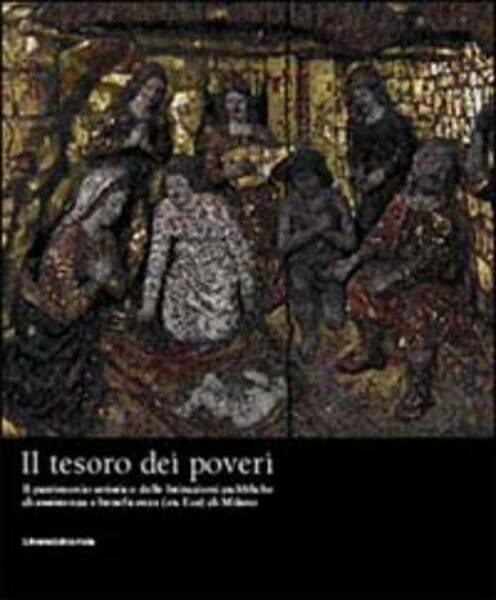 Il Tesoro Dei Poveri Il Patrimonio Artistico Delle Istituzioni Pubbliche … | Immagine principale