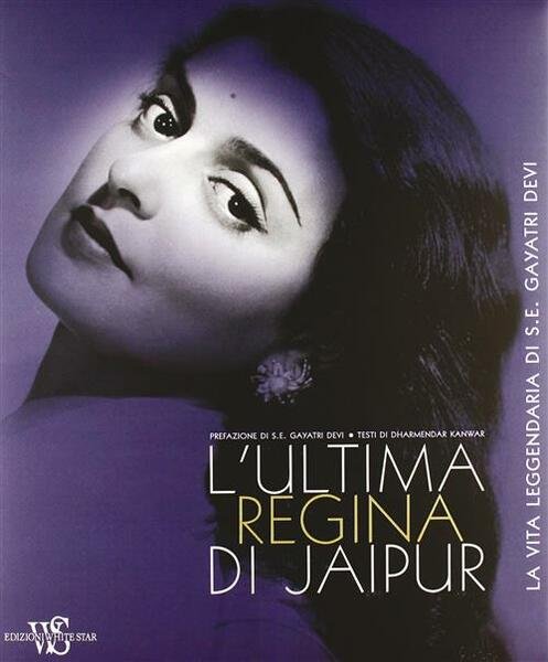 L' Ultima Regina Di Jaipur. La Vita Leggendaria Di S. …