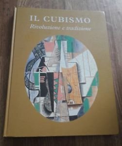 Il Cubismo. Rivoluzione E Tradizione