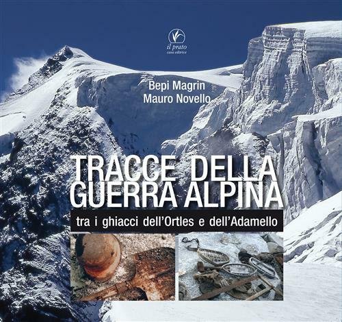 Tracce Della Guerra Alpina Tra I Ghiacci Dell'ortles E Dell'adamello