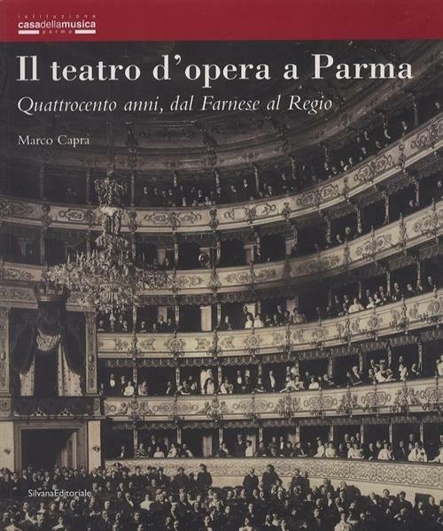 Il Teatro D'opera A Parma. Quattrocento Anni, Dal Farnese Al …