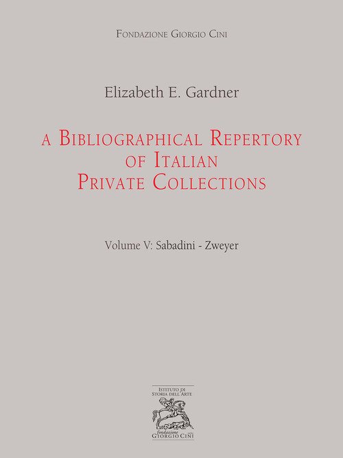 A Bibliographical Repertory Of Italian Private Collections. Vol. 5: Sabadini-Zweyer.