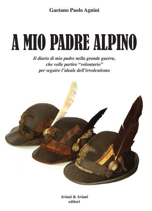 A Mio Padrea Alpino. Il Diario Di Mio Padre Nella …