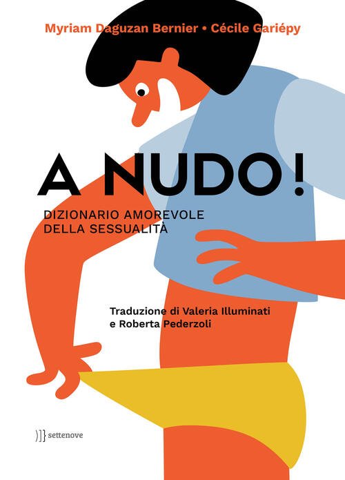 A Nudo! Dizionario Amorevole Della Sessualita