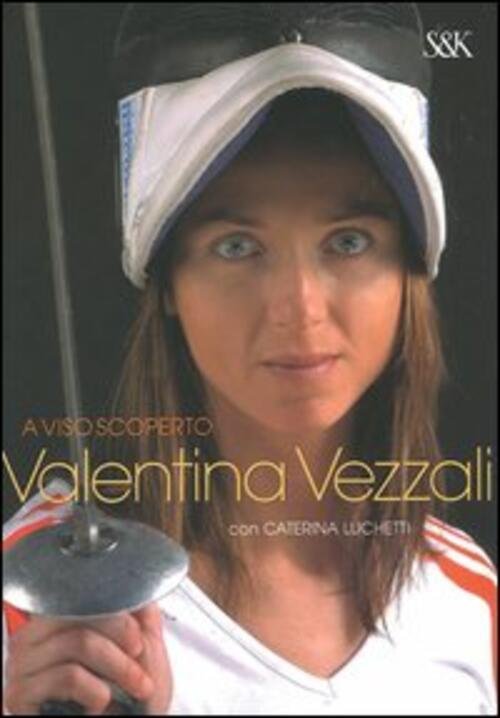 A Viso Scoperto Valentina Vezzali, Caterina Luchetti Sperling & Kupfer …