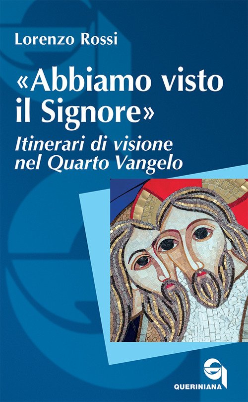 Abbiamo Visto Il Signore,. Itinerari Di Visione Nel Quarto Vangelo