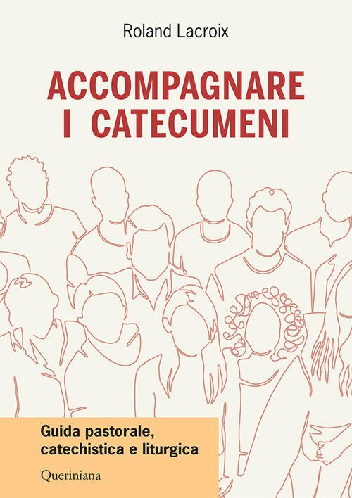 Accompagnare I Catecumeni. Guida Pastorale, Catechistica E Liturgica