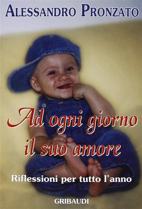 Ad Ogni Giorno Il Suo Amore. Riflessioni Per Tutto L'anno