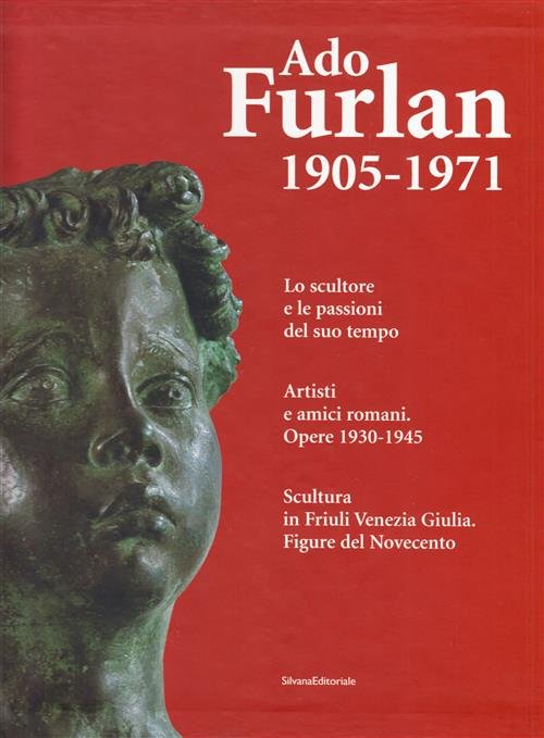 Ado Furlan 1905-1971 Lo Scultore E Le Passioni Del Suo … | Immagine Gallery 2