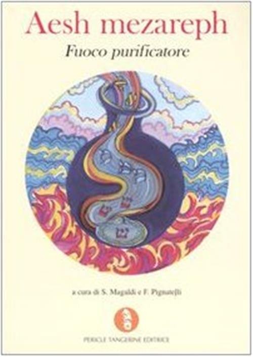 Aesh Mezareph. Fuoco Purificatore S. Magaldi, F. Pignatelli Pericle Tangerine