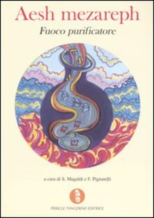 Aesh Mezareph. Fuoco Purificatore S. Magaldi, F. Pignatelli Pericle Tangerine