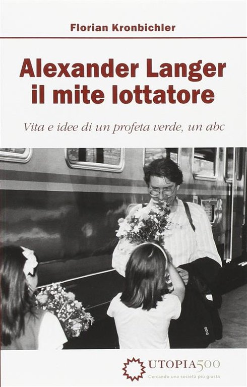 Alexander Langer. Il Mite Lottatore. Vita E Idee Di Un …