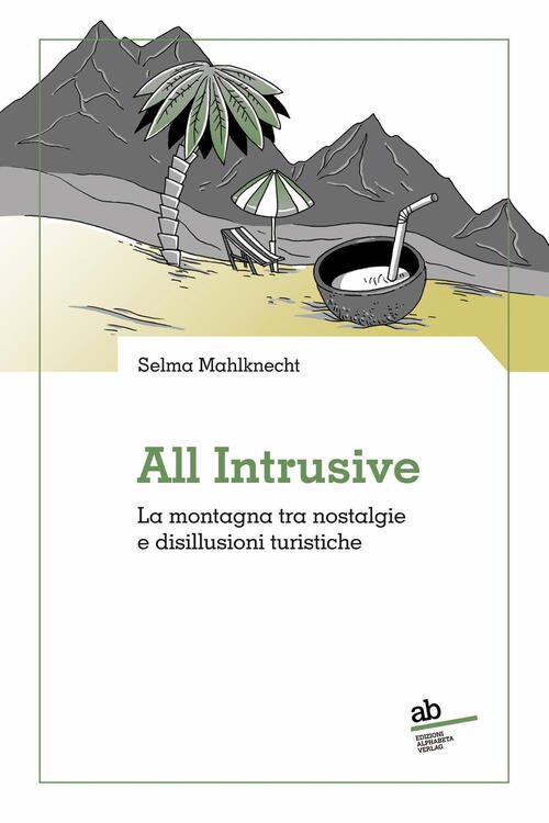 All Intrusive. La Montagna Tra Nostalgie E Disillusioni Turistiche Selma …