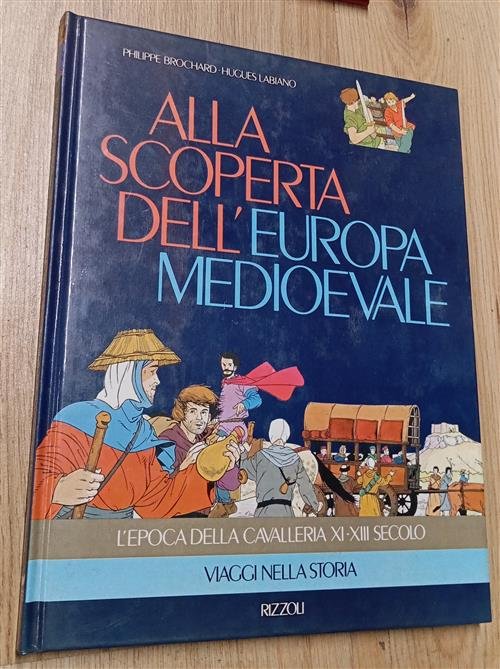Alla Scoperta Dell'europa Medioevale Philippe Brochard, Hugues Labiano Rizzoli