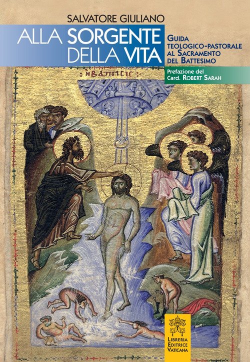 Alle Sorgenti Della Vita. Guida Teologico-Pastorale Al Sacramento Del Battesimo