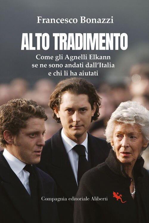 Alto Tradimento. Come Gli Agnelli Elkann Se Ne Sono Andati …