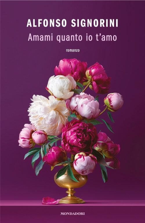 Amami Quanto Io T'amo Alfonso Signorini Mondadori 2025