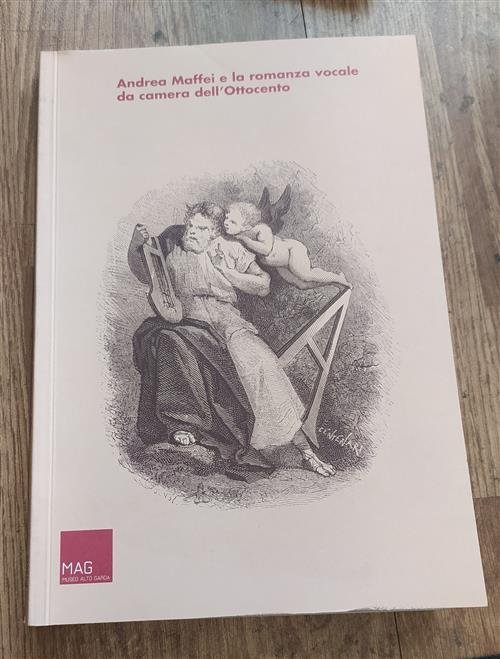 Andrea Maffei E La Romanza Vocale Da Camera Dell'ottocento. Atti …