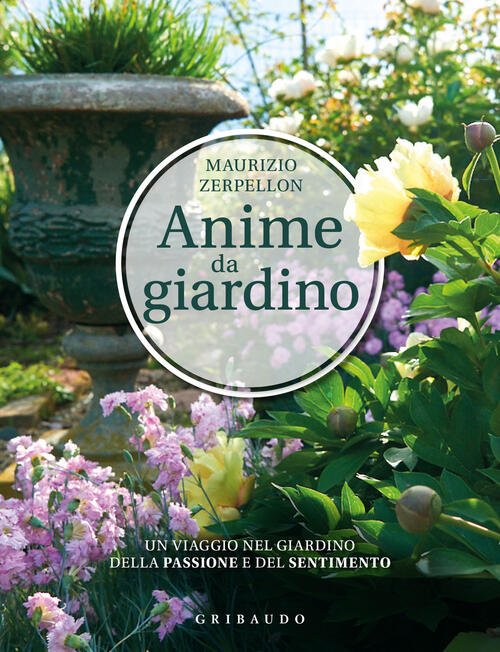 Anime Da Giardino. Un Viaggio Nel Giardino Della Passione E …