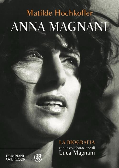 Anna Magnani. La Biografia