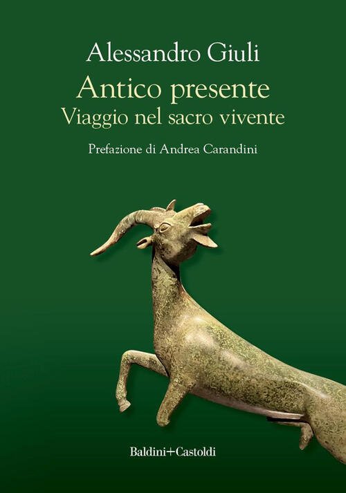 Antico Presente. Viaggio Nel Sacro Vivente Alessandro Giuli Baldini + …