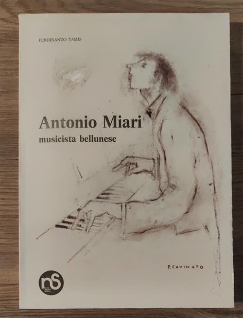 Antonio Miari. Musicista Bellunese Ferdinando Tamis Nuovi Sentieri Editore 197