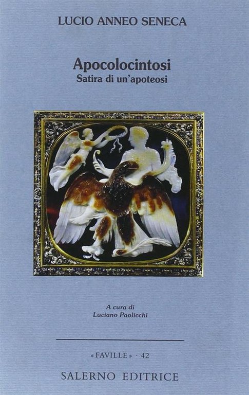 Apocolocintosi. Satira Di Un'apoteosi Lucio Anneo Seneca Salerno 2007