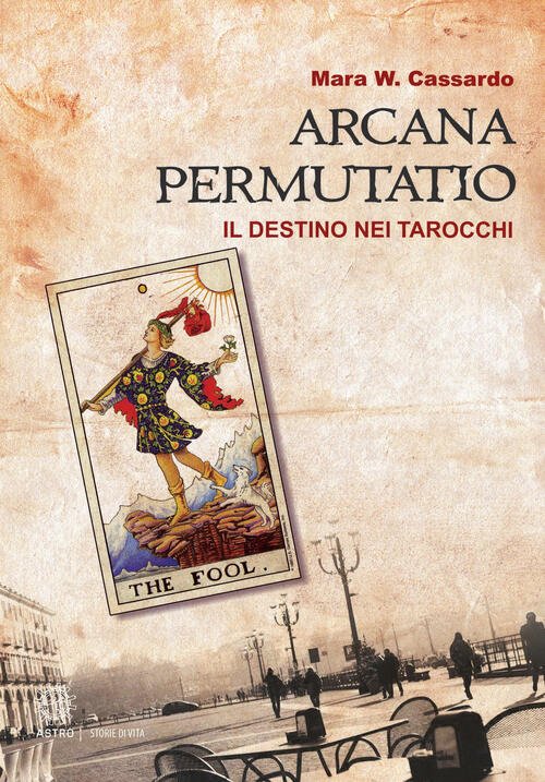 Arcana Permutatio. Il Destino Nei Tarocchi