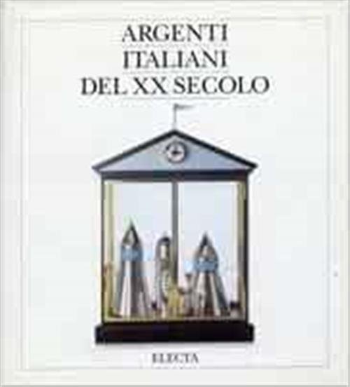 Argenti Italiani Del Xx Secolo Dalle Arti Decorative Al Design