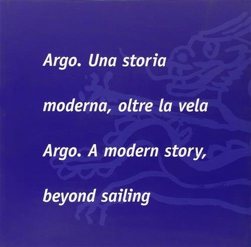 Argo. Una Storia Moderna, Oltre La Vela-Argo. A Modern Story, …