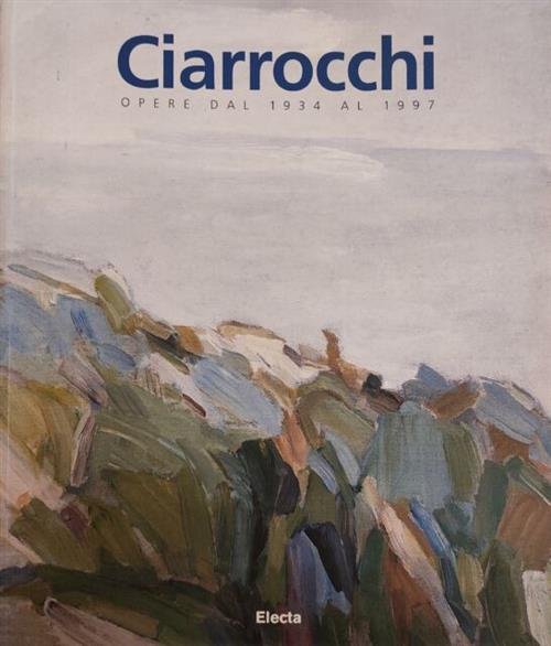 Arnoldo Ciarrocchi. Opere Dal 1937 Al 1997. Catalogo Della Mostra …