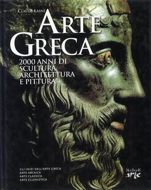 Arte Greca. 2000 Anni Di Scultura, Architettura E Pittura