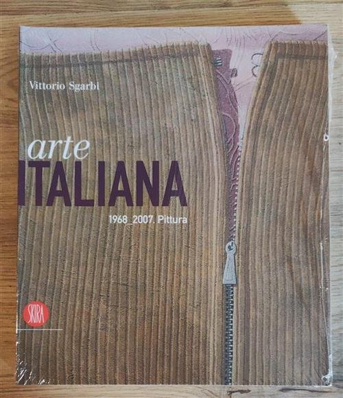 Arte Italiana 1968-2007. Pittura Vittorio Sgarbi Skira 2007