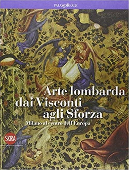 Arte Lombarda Dai Visconti Agli Sforza. Milano Al Centro Dell'europa …