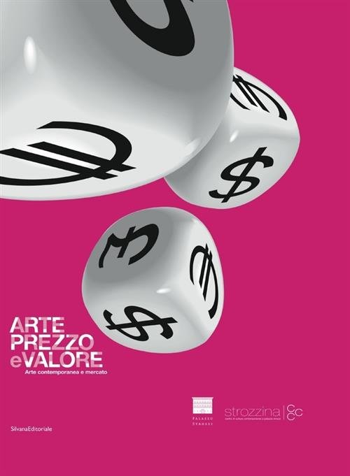 Arte, Prezzo E Valore. Arte Contemporanea E Mercato. Catalogo Della …