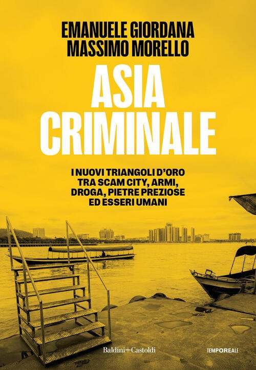 Asia Criminale. I Nuovi Triangoli D'oro Tra Scam City, Armi, …
