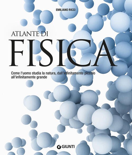 Atlante Di Fisica. Come L'uomo Studia La Natura, Dall'infinitamente Piccolo …
