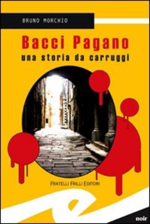 Bacci Pagano. Una Storia Da Carruggi