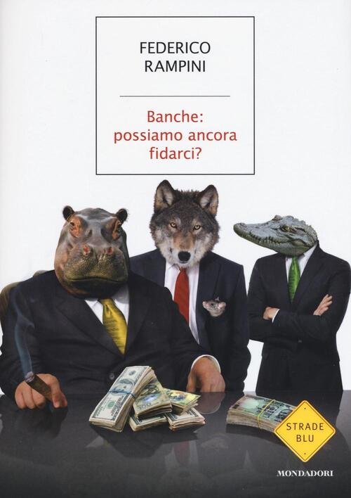 Banche: Possiamo Ancora Fidarci? Federico Rampini Mondadori 2016
