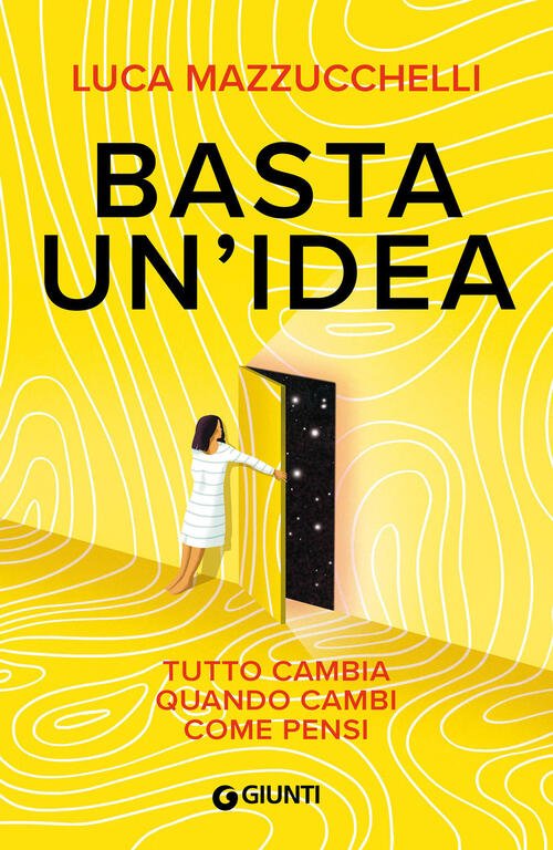 Basta Un'idea. Tutto Cambia Quando Cambi Come Pensi Luca Mazzucchelli … | Immagine principale