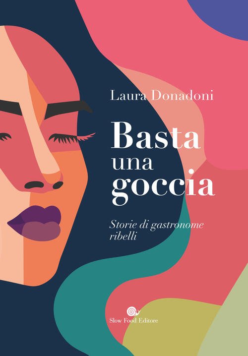 Basta Una Goccia. Storie Di Gastronome Ribelli Laura Donadoni Slow …