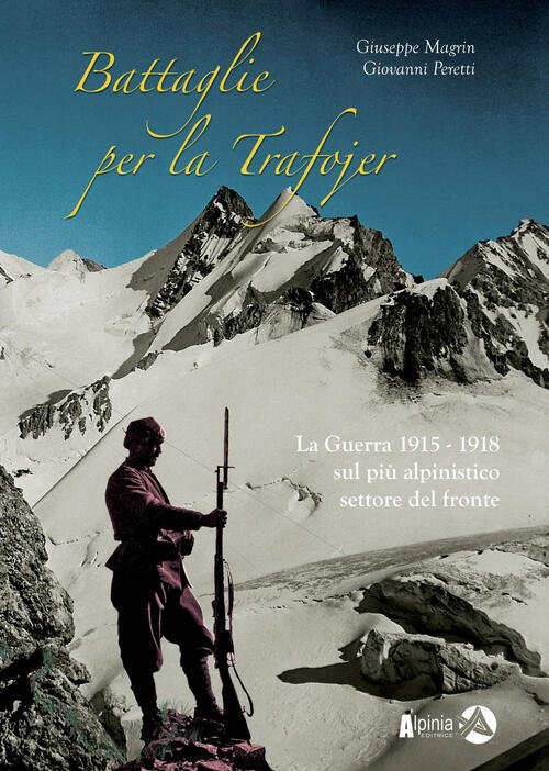 Battaglie Per La Trafojer. La Guerra 1915-1918 Sul Piu Alpinistico …