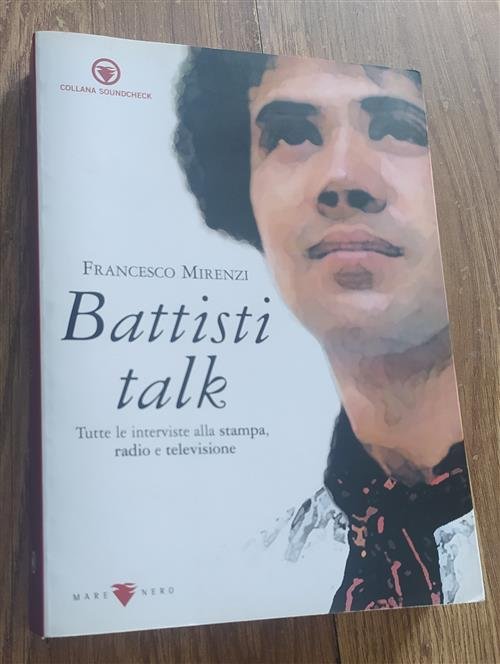 Battisti Talk. Tutte Le Interviste E Le Dichiarazioni Stampa, Radio, …