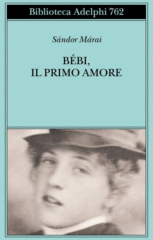Bebi, Il Primo Amore Sandor Marai Adelphi 2024